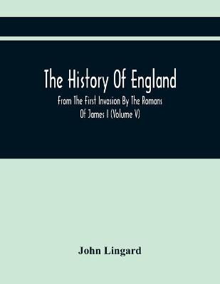 Book cover for The History Of England, From The First Invasion By The Romans Of James I (Volume V)