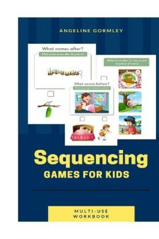 Cover of Sequencing Games For Kids Multi Use Workbook