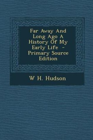 Cover of Far Away and Long Ago a History of My Early Life - Primary Source Edition