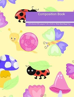Book cover for Composition Book 100 Sheets/200 Pages/7.44 X 9.69 In. Wide Ruled/ Bugs Fun