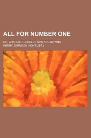 Cover of All for Number One; Or, Charlie Russell's Ups and Downs