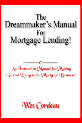 Cover of The Dreammaker's Manual For Mortgage Lending!