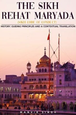 Cover of Sikh Rehat Maryada: History, Guiding Principles, and a Contextual Translation