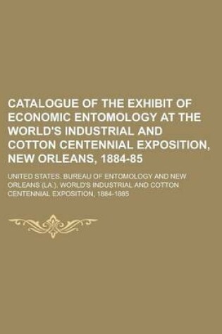 Cover of Catalogue of the Exhibit of Economic Entomology at the World's Industrial and Cotton Centennial Exposition, New Orleans, 1884-85