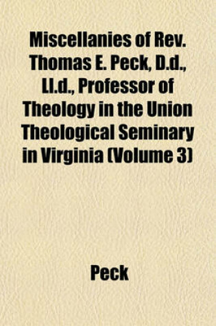 Cover of Miscellanies of REV. Thomas E. Peck, D.D., LL.D., Professor of Theology in the Union Theological Seminary in Virginia (Volume 3)