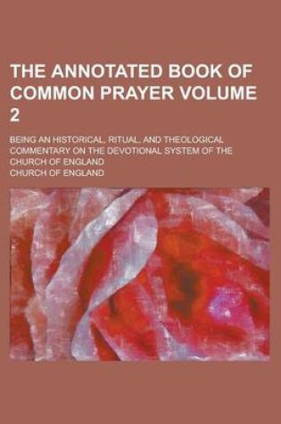 Cover of The Annotated Book of Common Prayer; Being an Historical, Ritual, and Theological Commentary on the Devotional System of the Church of England Volume 2