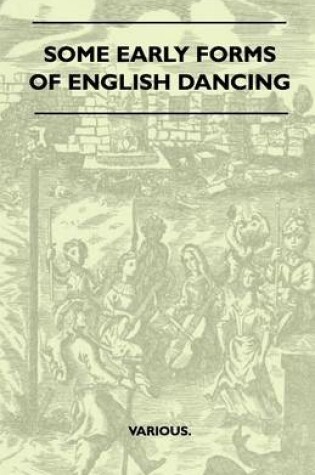 Cover of Some Early Forms Of English Dancing