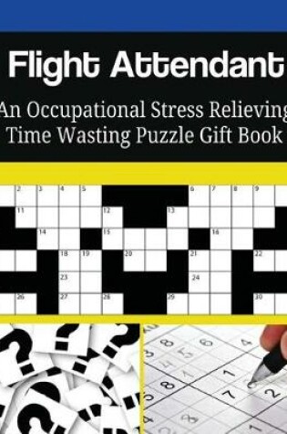 Cover of Flight Attendant An Occupational Stress Relieving Time Wasting Puzzle Gift Book