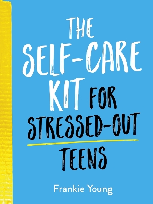 Book cover for The Self-Care Kit for Stressed-Out Teens