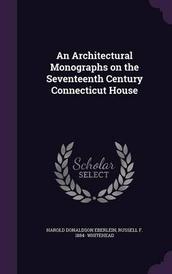 Book cover for An Architectural Monographs on the Seventeenth Century Connecticut House