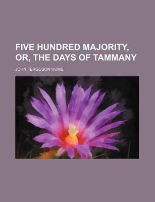 Book cover for Five Hundred Majority, Or, the Days of Tammany