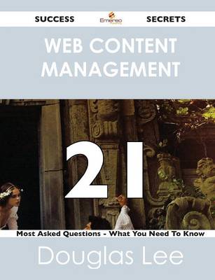 Book cover for Web Content Management 21 Success Secrets - 21 Most Asked Questions on Web Content Management - What You Need to Know