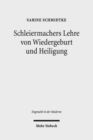 Cover of Schleiermachers Lehre von Wiedergeburt und Heiligung