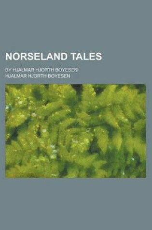 Cover of Norseland Tales; By Hjalmar Hjorth Boyesen