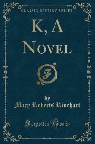 Cover of K, a Novel (Classic Reprint)