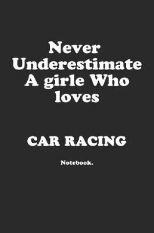 Cover of Never Underestimate A Girl Who Loves Car Racing.