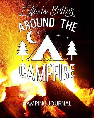 Book cover for Life Is Better Around the Campfire Camping Journal