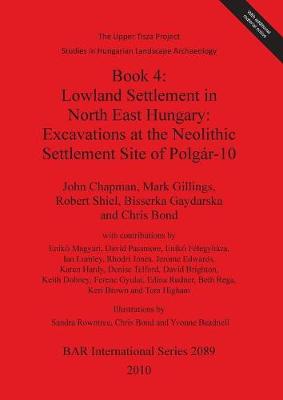 Cover of The Upper Tisza Project. Studies in Hungarian Landscape Archaeology. Book 4: Lowland Settlement in North East Hungary: Excavations at the Neolithic Settle