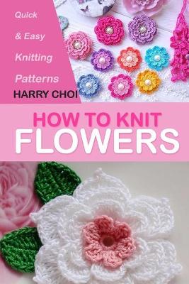 Book cover for How to Knit Flowers