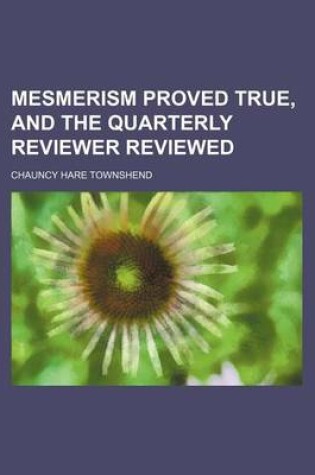 Cover of Mesmerism Proved True, and the Quarterly Reviewer Reviewed