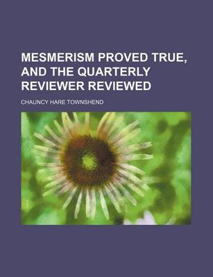 Book cover for Mesmerism Proved True, and the Quarterly Reviewer Reviewed