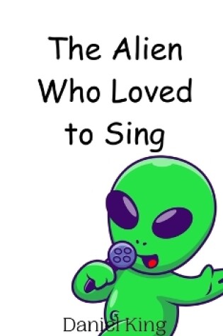 Cover of The Alien Who Loved to Sing