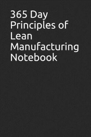 Cover of 365 Day Principles of Lean Manufacturing Notebook