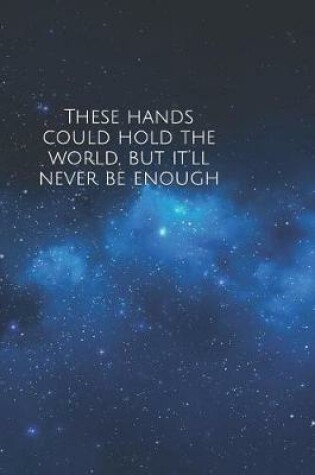 Cover of These hands could hold the world, but it'll never be enough