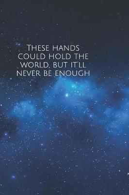 Book cover for These hands could hold the world, but it'll never be enough