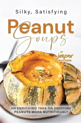 Cover of Silky, Satisfying Peanut Soups