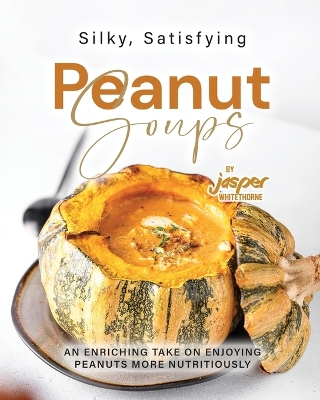 Book cover for Silky, Satisfying Peanut Soups