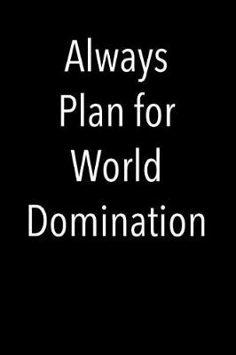 Book cover for Always Plan for World Domination