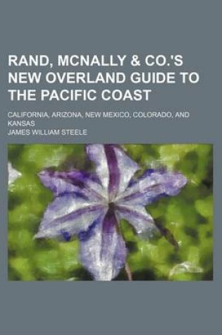 Cover of Rand, McNally & Co.'s New Overland Guide to the Pacific Coast; California, Arizona, New Mexico, Colorado, and Kansas