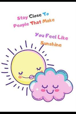 Book cover for Stay Close to People That Make You Feel Like Sunshine