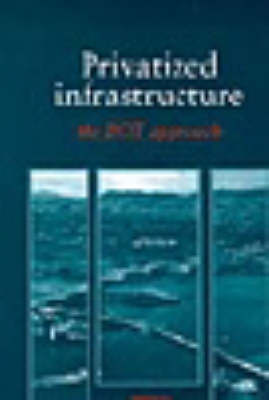 Book cover for Privatised Infrastructure - The BOT Approach
