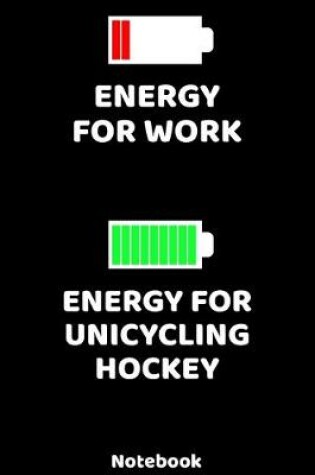 Cover of Energy for Work - Energy for Unicycling Hockey Notebook