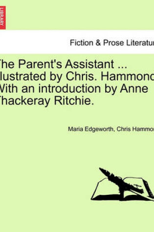 Cover of The Parent's Assistant ... Illustrated by Chris. Hammond. with an Introduction by Anne Thackeray Ritchie.