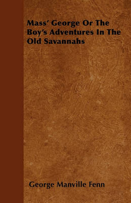 Book cover for Mass' George Or The Boy's Adventures In The Old Savannahs