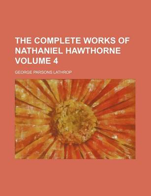 Book cover for The Complete Works of Nathaniel Hawthorne Volume 4