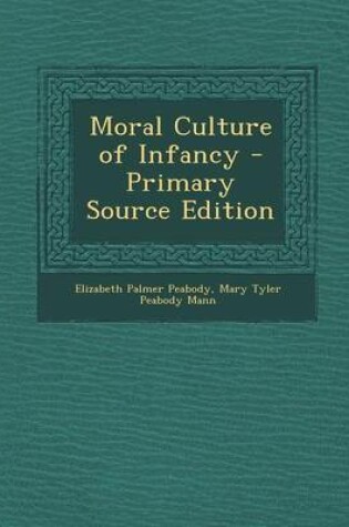 Cover of Moral Culture of Infancy - Primary Source Edition