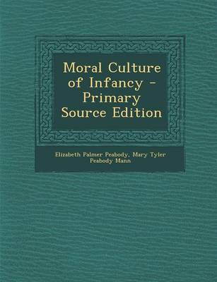 Book cover for Moral Culture of Infancy - Primary Source Edition