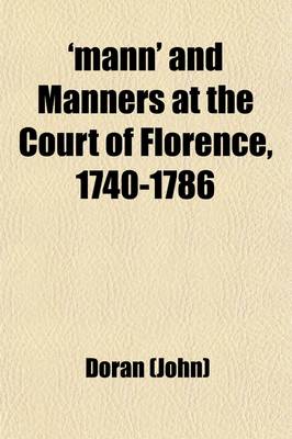 Book cover for 'Mann' and Manners at the Court of Florence, 1740-1786; Founded on the Letters of Horace Mann to Horace Walpole Volume 1
