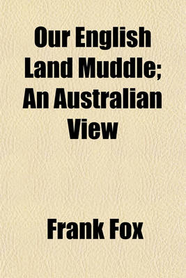 Book cover for Our English Land Muddle; An Australian View