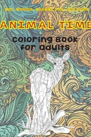 Cover of Animal Time - Coloring Book for adults - Bat, Quokka, Badger, Fox, and more