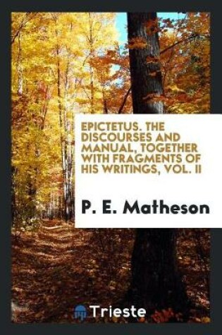 Cover of Epictetus. the Discourses and Manual, Together with Fragments of His Writings