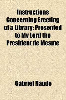 Book cover for Instructions Concerning Erecting of a Library; Presented to My Lord the President de Mesme