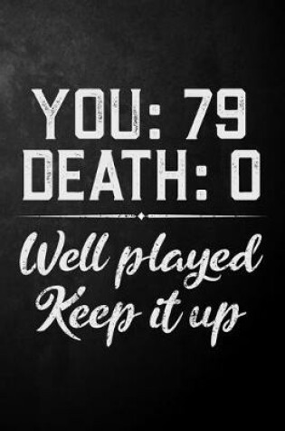 Cover of You 79 Death 0 Well Played Keep It Up