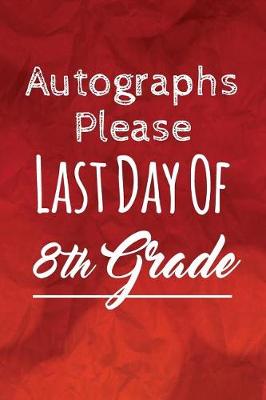 Book cover for Autographs Please, Last Day Of 8th Grade