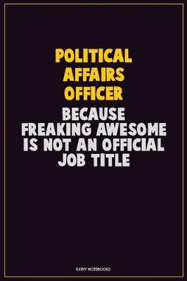 Book cover for Political Affairs Officer, Because Freaking Awesome Is Not An Official Job Title