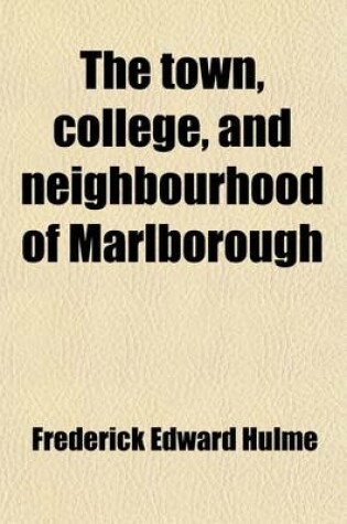 Cover of The Town, College, and Neighbourhood of Marlborough